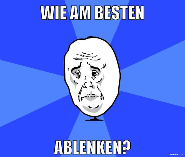 wie am besten ablenken?