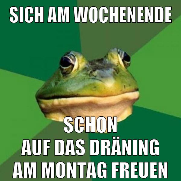 sich am wochenende schon auf das dräning am montag freuen