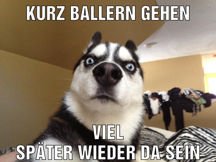 Kurz Ballern gehen Viel später wieder da sein