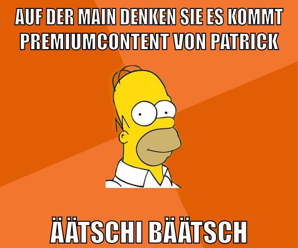 auf der main denken sie es kommt premiumcontent von patrick äätschi bäätsch