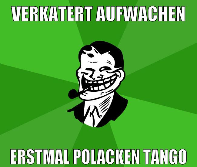 verkatert aufwachen erstmal polacken tango