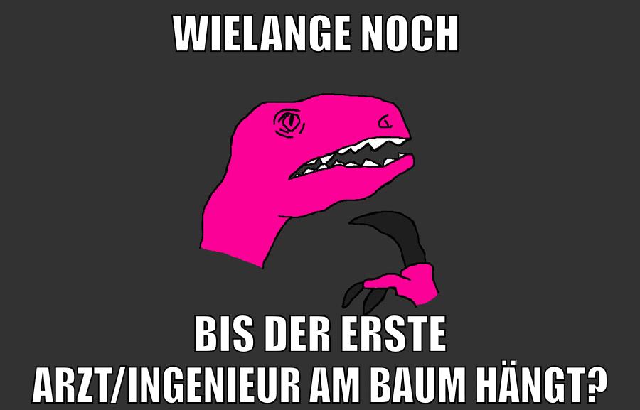 wielange noch bis der erste arzt/ingenieur am baum hängt?