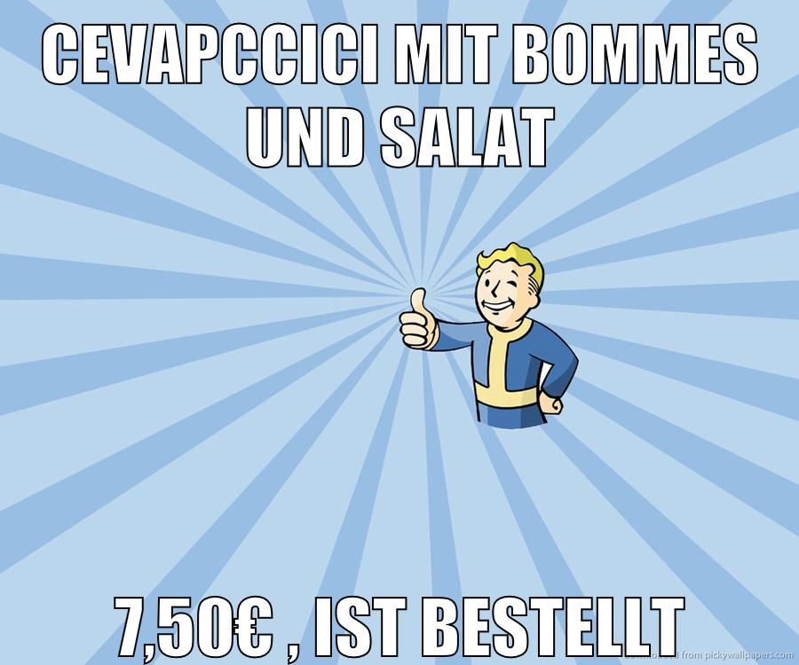 cevapccici mit bommes und salat 7,50€ , ist bestellt