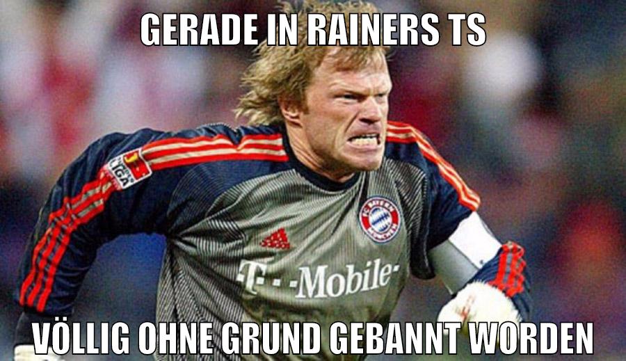 gerade in rainers ts völlig ohne grund gebannt worden