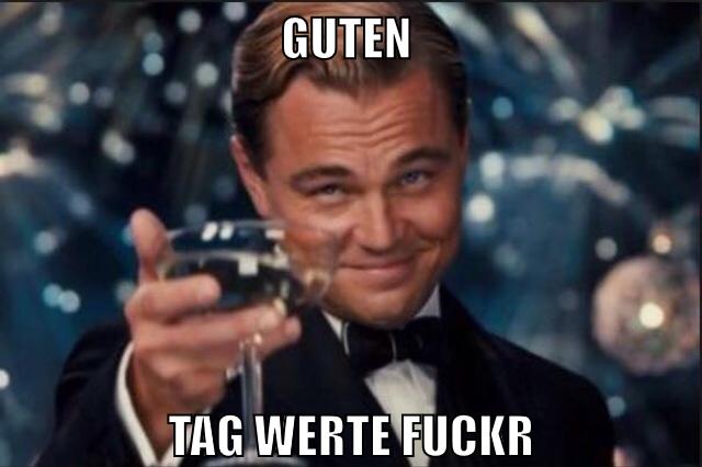 guten tag werte fuckr