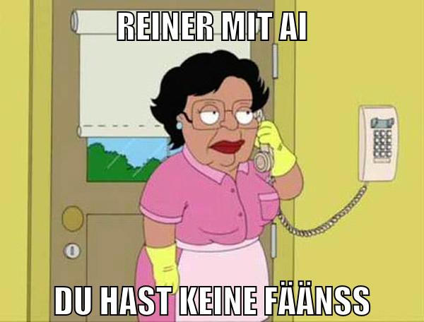 reiner mit ai du hast keine fäänss