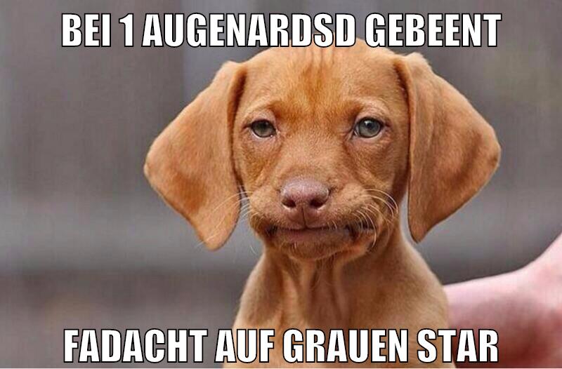 Bei 1 Augenardsd gebeent fadacht auf grauen star
