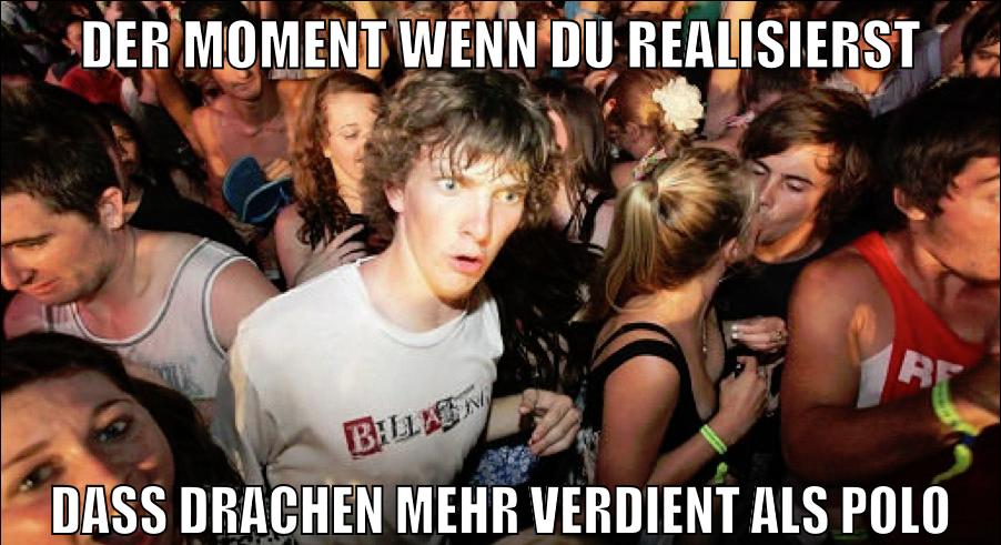 der moment wenn du realisierst dass drachen mehr verdient als polo