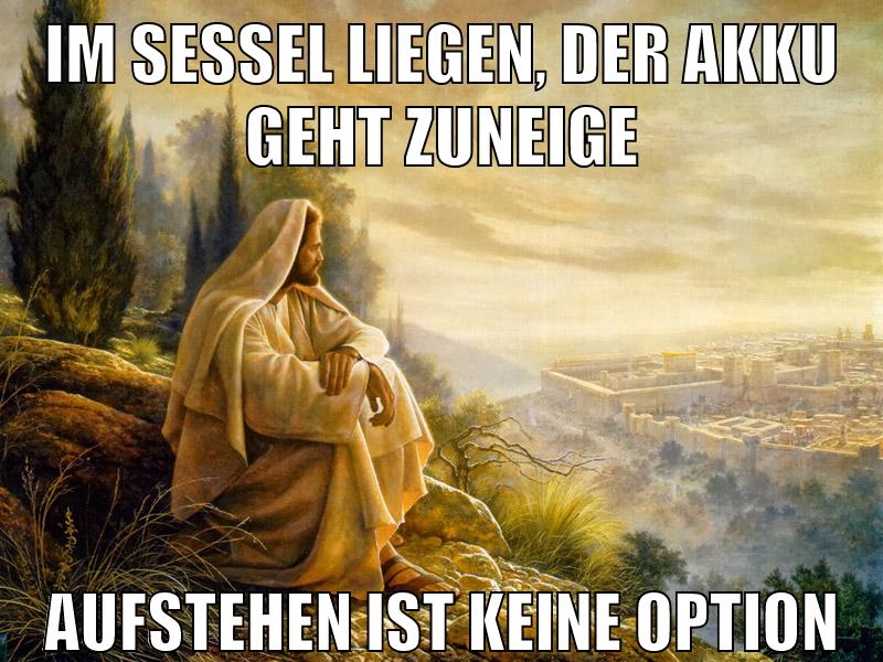 im sessel liegen, der akku geht zuneige aufstehen ist keine option