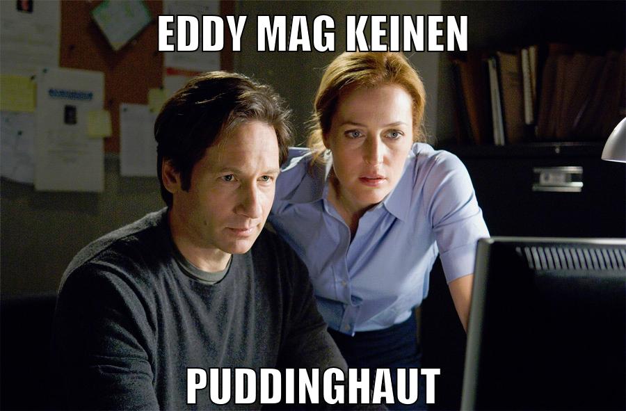 eddy mag keinen puddinghaut