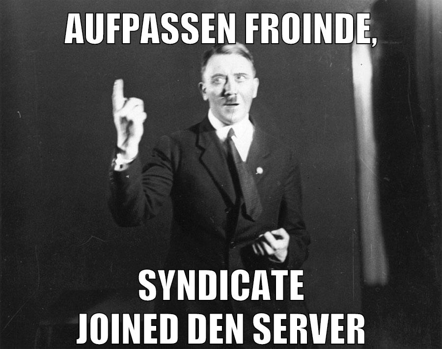aufpassen froinde, Syndicate joined den server