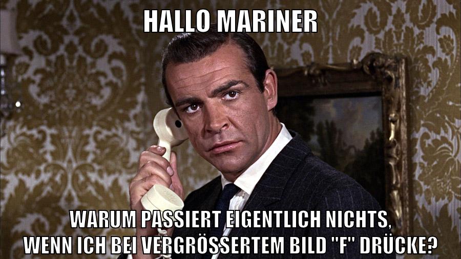 hallo mariner warum passiert eigentlich nichts, wenn ich bei vergrössertem bild "F" drücke?