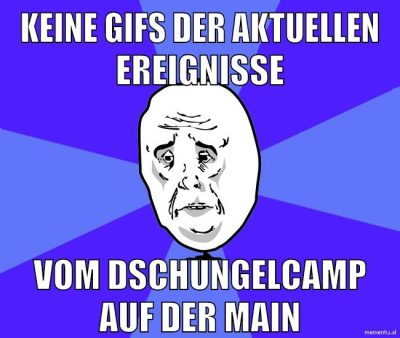 keine gifs der aktuellen ereignisse vom dschungelcamp auf der main