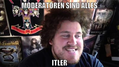 moderatoren sind alles itler