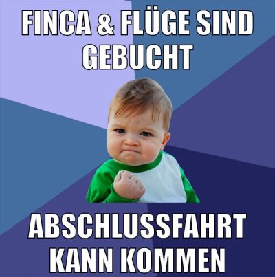 finca & flüge sind gebucht abschlussfahrt kann kommen