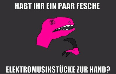 habt ihr ein paar fesche elektromusikstücke zur hand?