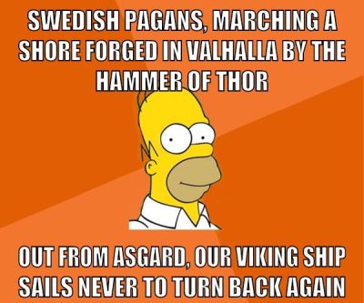 Swedish pagans, marching a shore Forged in Valhalla by the hammer of Thor Out from Asgard, our viking ship sails Never to turn back again