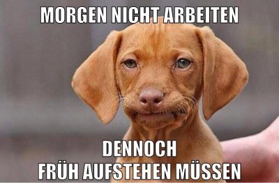 morgen nicht arbeiten dennoch früh aufstehen müssen