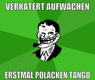 verkatert aufwachen erstmal polacken tango
