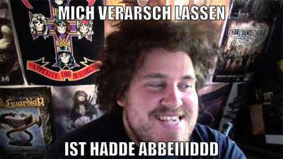 mich verarsch lassen ist hadde abbeiiiddd