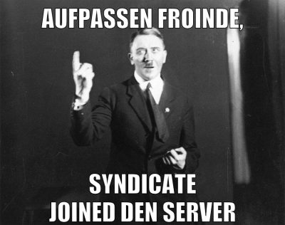 aufpassen froinde, Syndicate joined den server