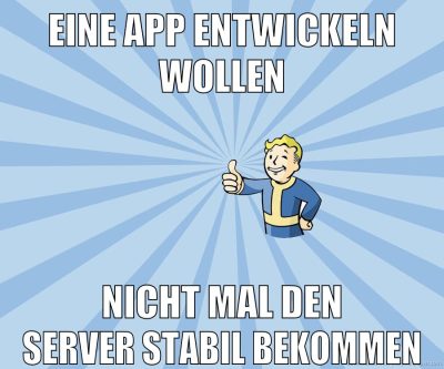 eine app entwickeln wollen nicht mal den server stabil bekommen