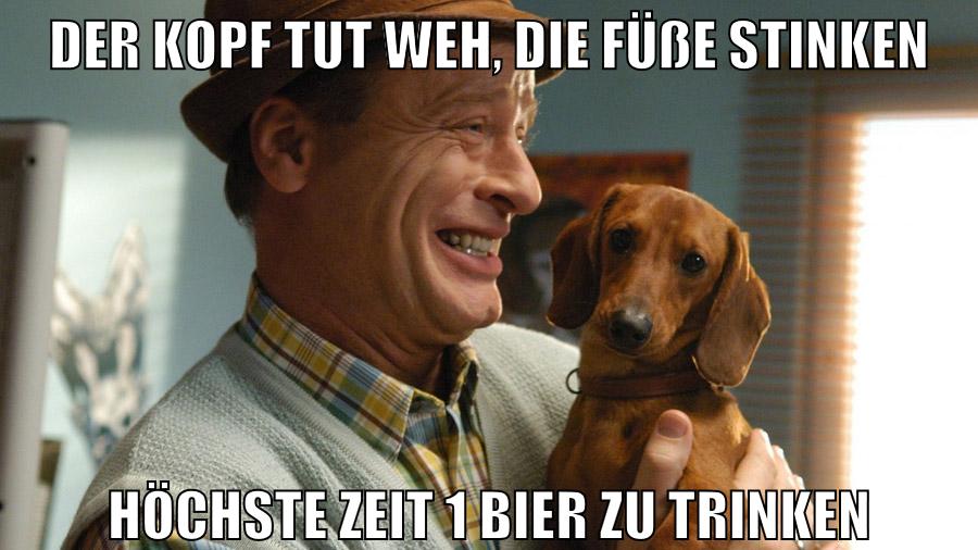 der kopf tut weh, die füße stinken höchste zeit 1 bier zu trinken