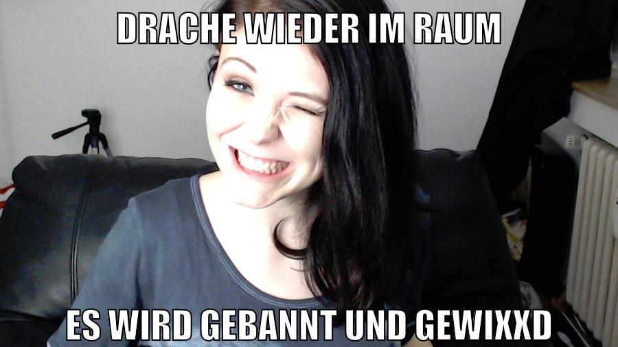 drache wieder im raum es wird gebannt und gewixxd