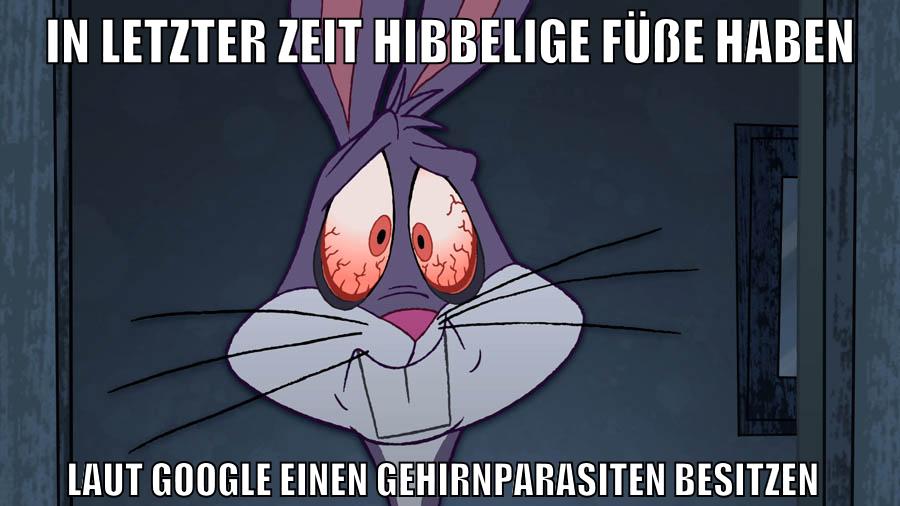 in letzter zeit hibbelige füße haben laut google einen gehirnparasiten besitzen