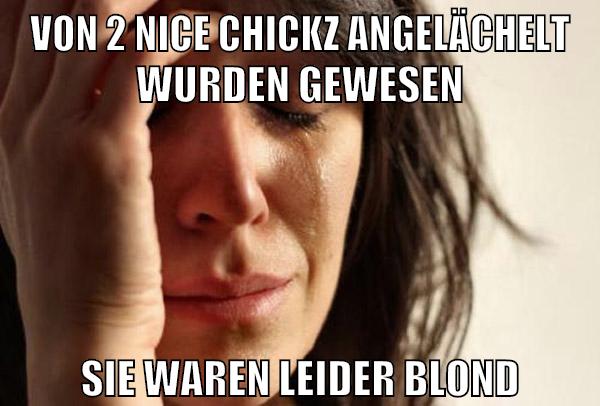 von 2 nice chickz angelächelt wurden gewesen sie waren leider blond