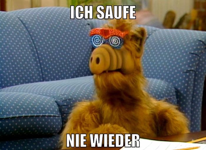ich saufe nie wieder
