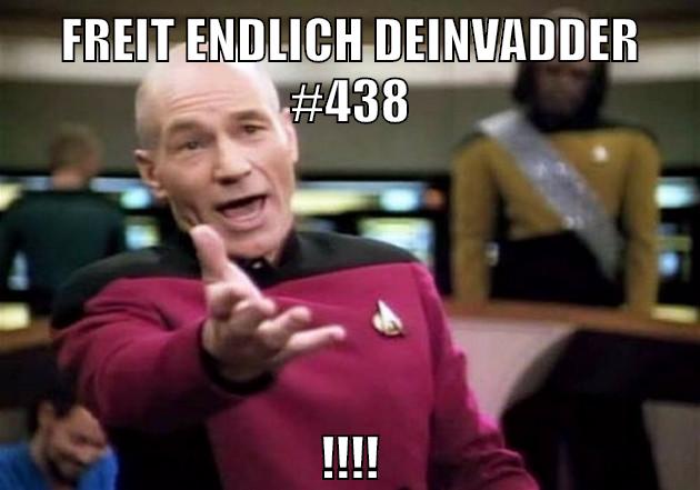 freit endlich deinvadder #438 !!!!