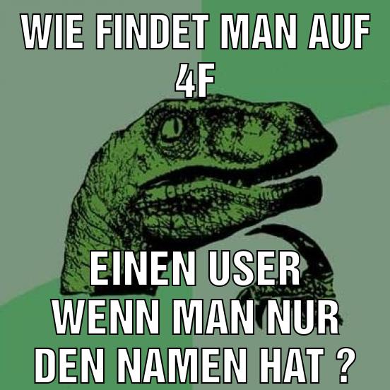 Wie findet man auf 4F einen User wenn man nur den Namen hat ?