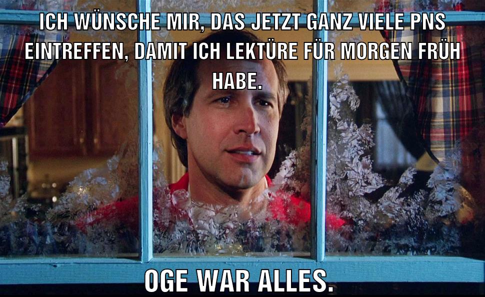 Ich wünsche mir, das jetzt ganz viele PNs eintreffen, damit ich Lektüre für morgen früh habe. Oge war alles.