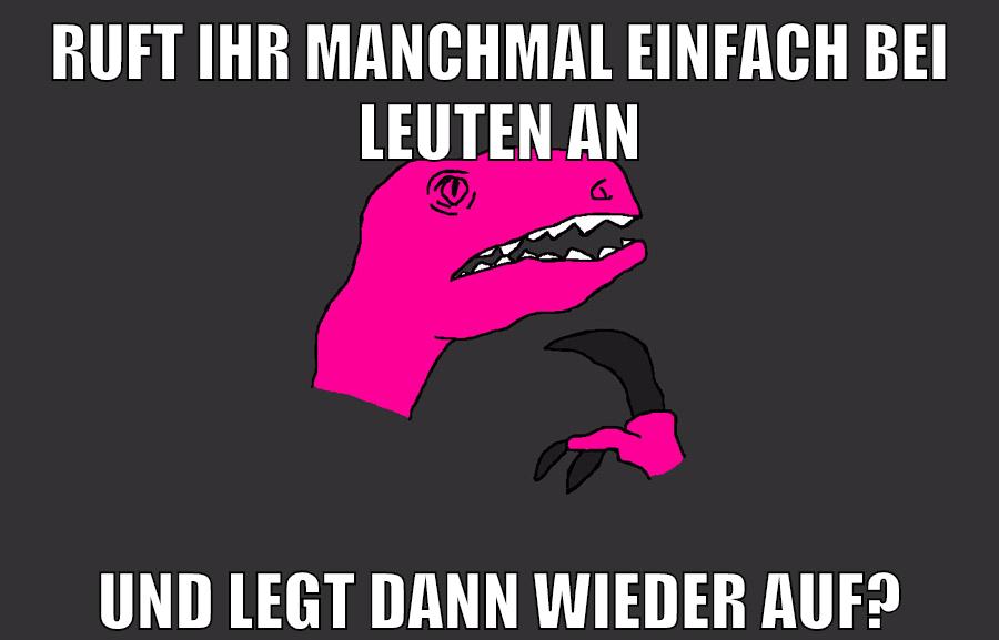 ruft ihr manchmal einfach bei leuten an und legt dann wieder auf?