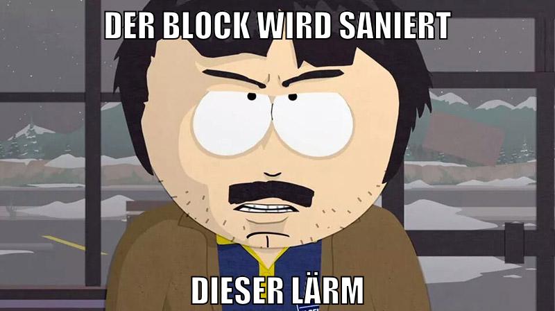 der block wird saniert dieser lärm