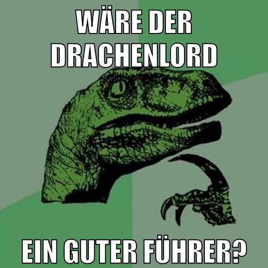 WÄRE DER DRACHENLORD EIN GUTER FÜHRER?