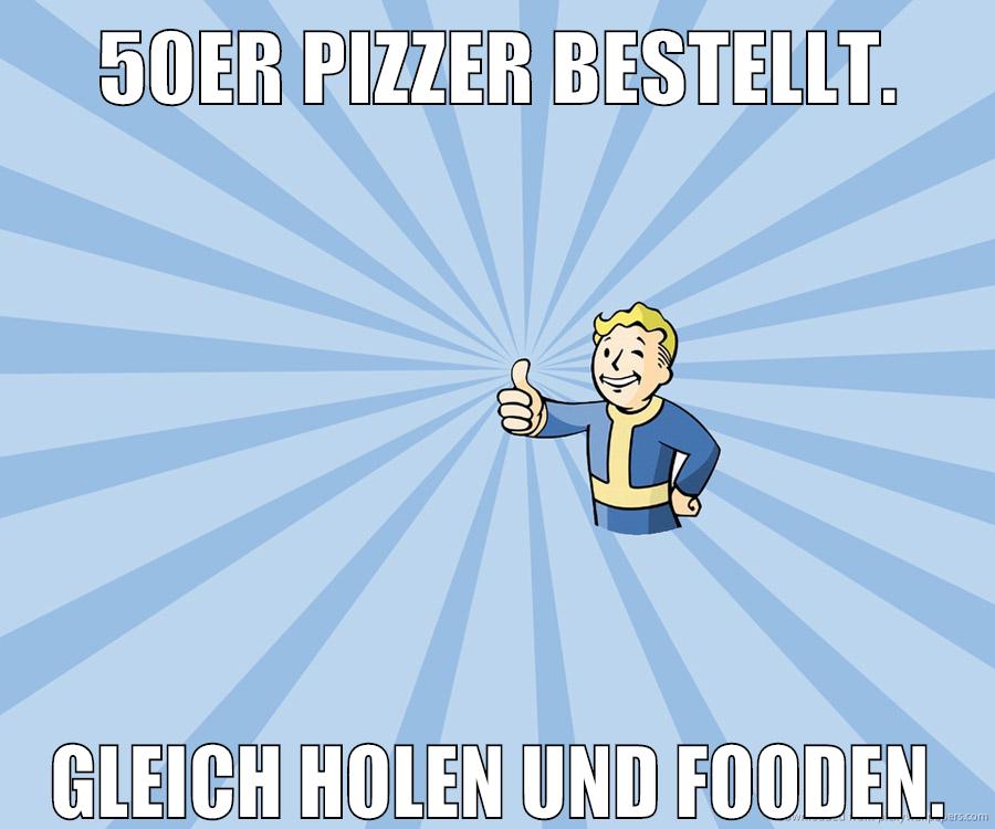 50er Pizzer bestellt. Gleich holen und fooden.