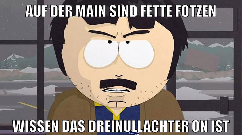 auf der main sind fette fotzen wissen das dreinullachter on ist