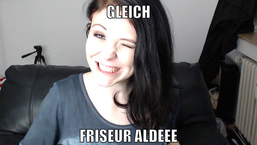 gleich friseur aldeee
