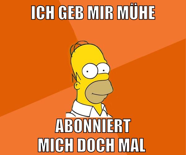 ich geb mir mühe abonniert mich doch mal