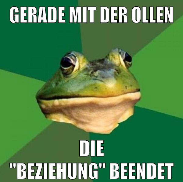 gerade mit der ollen die "beziehung" beendet