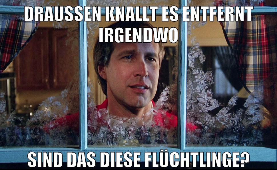 DRAUSSEN KNALLT ES ENTFERNT IRGENDWO SIND DAS DIESE FLÜCHTLINGE?