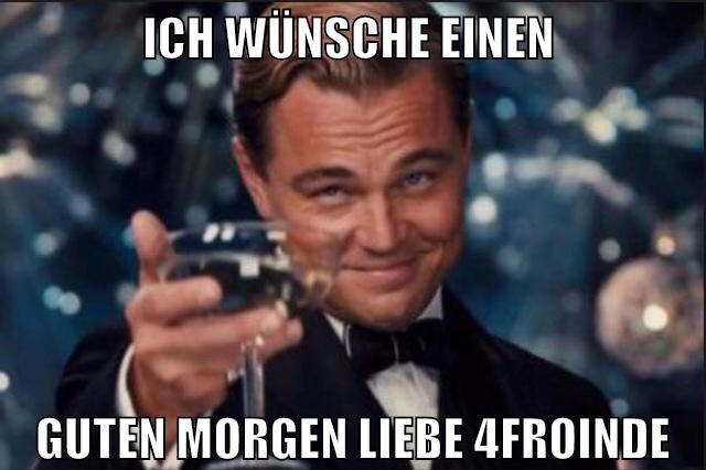 ich wünsche einen guten morgen liebe 4froinde