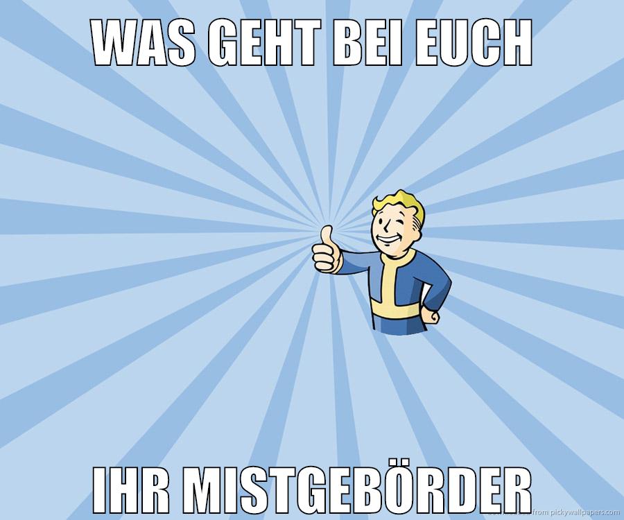 WAS GEHT BEI EUCH IHR MISTGEBÖRDER