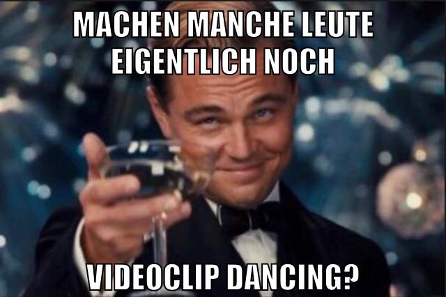 MACHEN MANCHE LEUTE EIGENTLICH NOCH VIDEOCLIP DANCING?