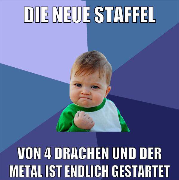 die neue staffel von 4 Drachen und der metal ist endlich gestartet