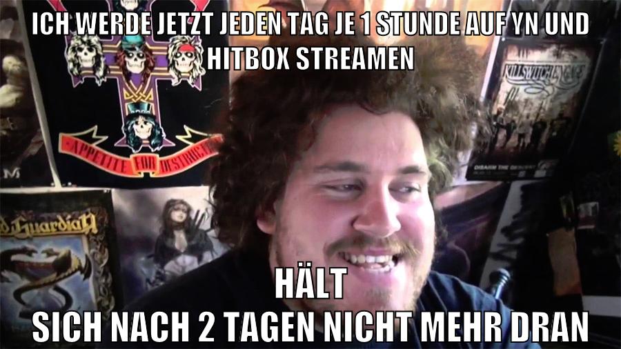 ich werde jetzt jeden tag je 1 stunde auf yn und hitbox streamen hält sich nach 2 tagen nicht mehr dran