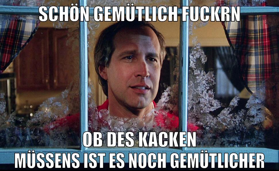 SCHÖN GEMÜTLICH FUCKRN OB DES KACKEN MÜSSENS IST ES NOCH GEMÜTLICHER