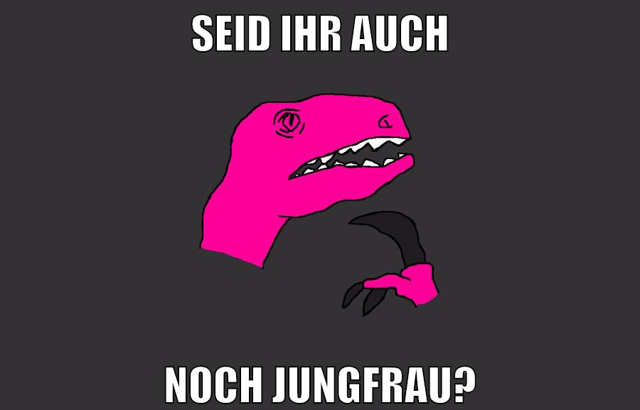 SEID IHR AUCH NOCH JUNGFRAU?